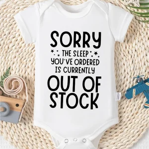  Baby Onesie with "Sorry the Sleep You've Ordered is Currently Out of Stock"